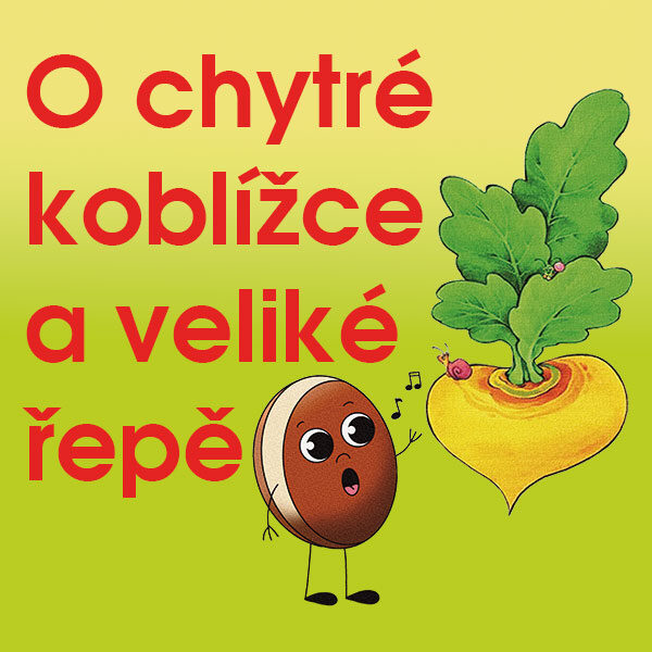 O CHYTRÉ KOBLÍŽCE<br>A VELIKÉ ŘEPĚ<br>Divadlo tety Chechtalíny