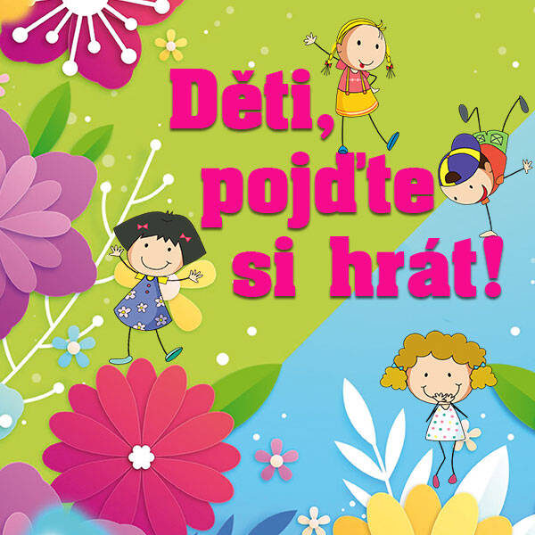 Plakát DĚTI, POJĎTE SI HRÁT!