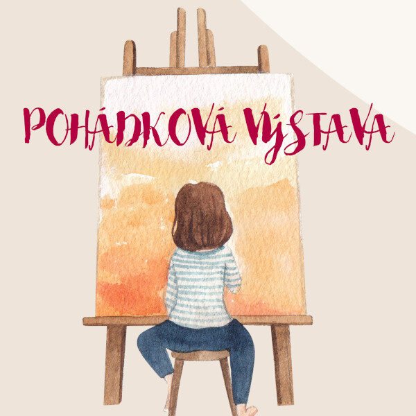 Plakát POHÁDKOVÁ VÝSTAVA<br>výtvarných prací dětí<br>MŠ Lípová a MŠ K. Čapka