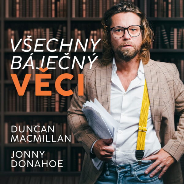 Duncan Macmillan<br>Jonny Donahoe<br>VŠECHNY BÁJEČNÝ VĚCI