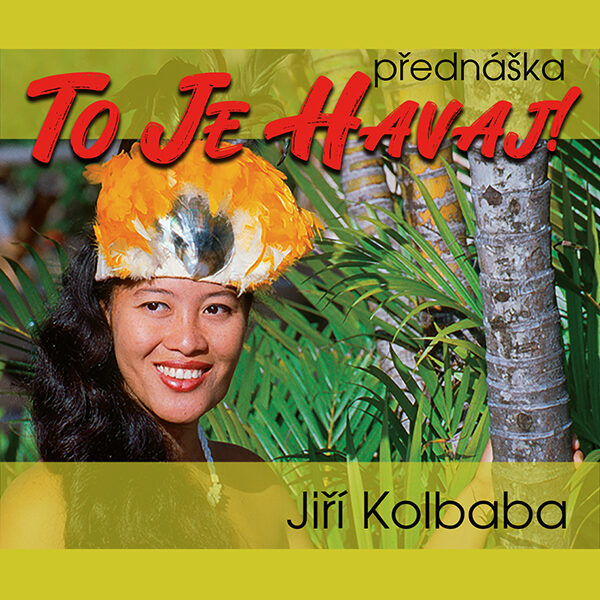 TO JE HAVAJ! – přednáška Jiřího Kolbaby