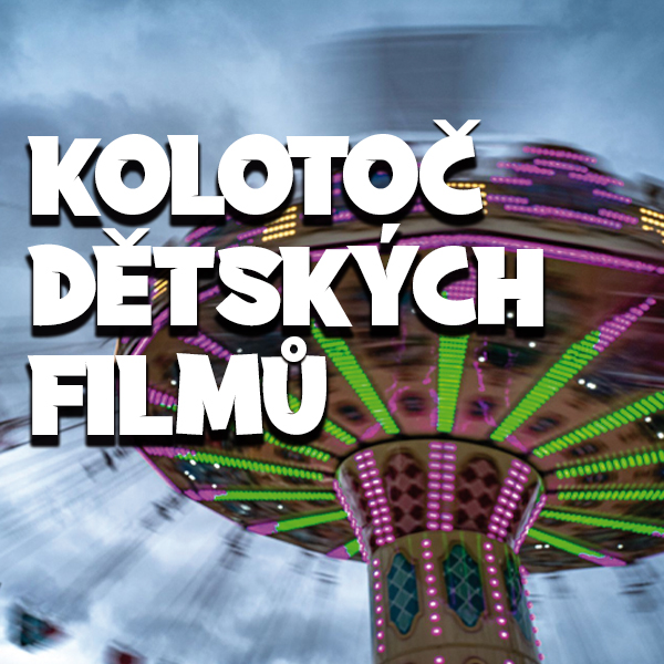 KOLOTOČ DĚTSKÝCH FILMŮ