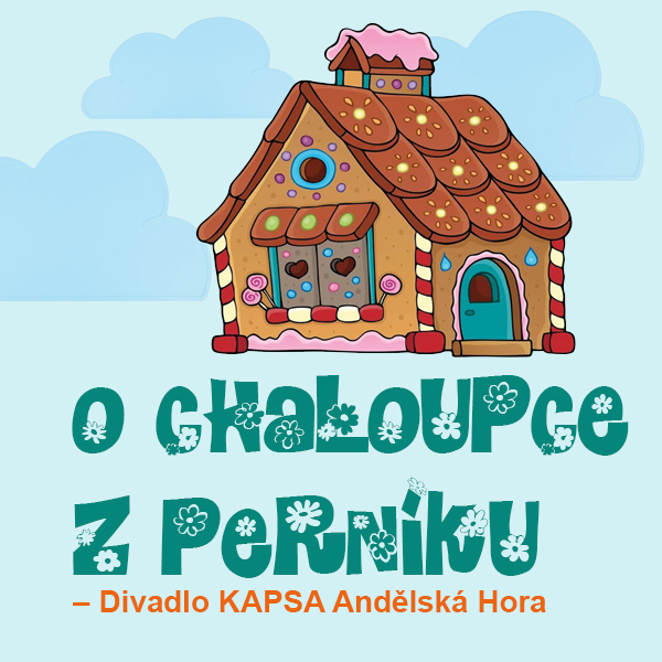 O CHALOUPCE Z PERNÍKU – Divadlo KAPSA Andělská Hora