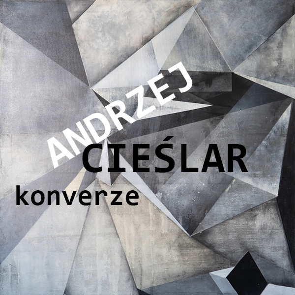 Plakát <b>Andrzej Cieślar – konverze</b>