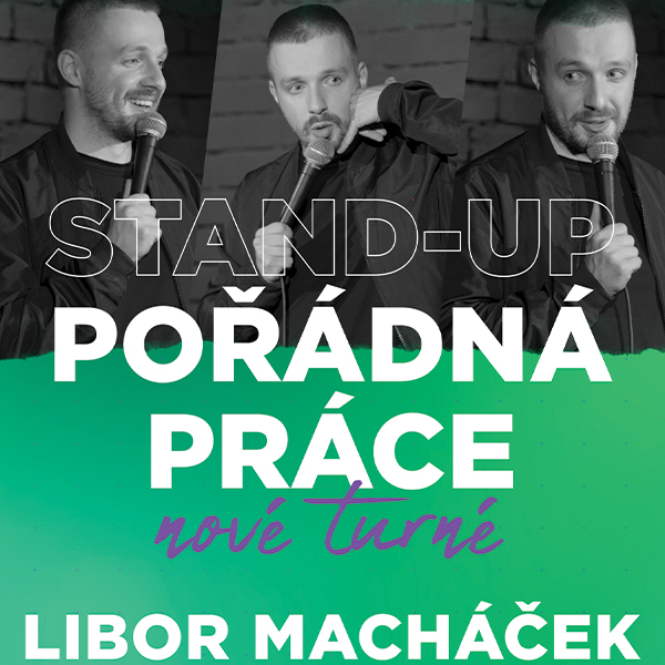 Plakát <b>Libor Macháček: „POŘÁDNÁ PRÁCE“ <br>stand-up show <br>(MKSH není pořadatel)</b>