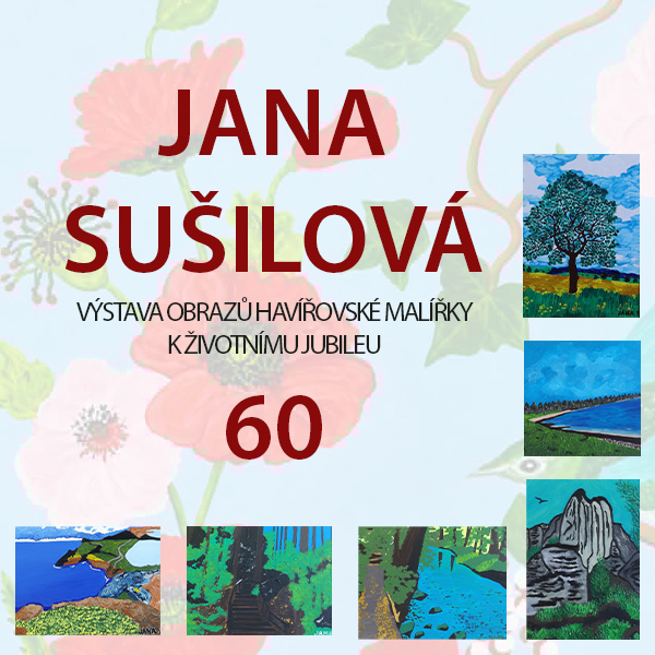 Plakát <b>VÝSTAVA OBRAZŮ havířovské malířky <br>Jany Sušilové</b>