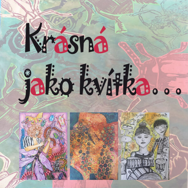 Plakát <b>Výstava –</b><br> <b>KRÁSNÁ JAKO KVÍTKA…</b><br><b>✿ aneb „Učení je radost“✿</b>